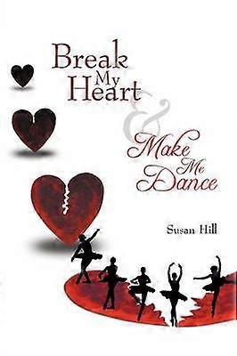 Break My Heart and Make Me Dance