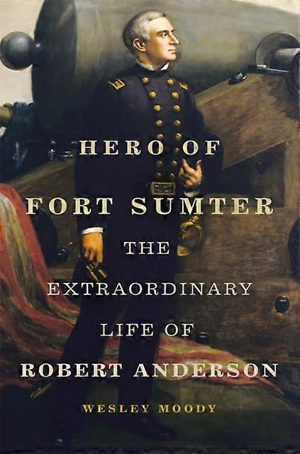 Hero Of Fort Sumter Volume 80 by Wesley Moody Hardback Book
