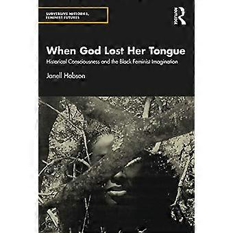Quand Dieu a perdu sa langue : la conscience historique et l’imaginaire féministe noir (Histoires subversives, futurs féministes)