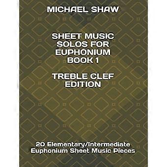 Noten für Euphonium-Solostücke, Band 1, Violinschlüssel-Ausgabe: 20 elementare/mittelschwere Euphonium-Notenstücke (Noten für Euphonium-Solostücke (