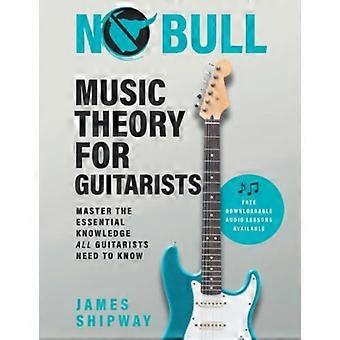 Keine Bullenmusiktheorie für Gitarristen: Beherrschen Sie das wesentliche Wissen, das alle Gitarristen kennen müssen