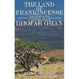 Das Land des Weihrauchs: Der Leitfaden zur Geschichte, den Orten und UNESCO-Stätten des Weihrauchs in Dhofar, Oman