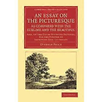 An Essay On The Picturesque As Compared With The Sublime And The Beautiful An - Uvedale Price