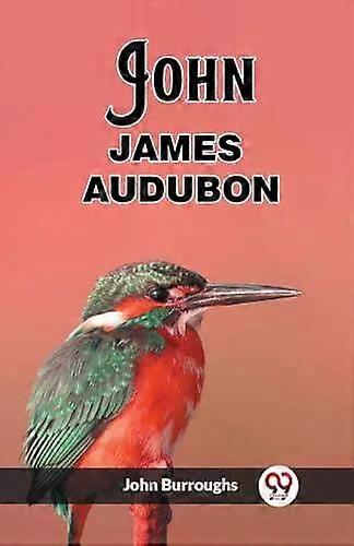 John James Audubon - John Burroughs
