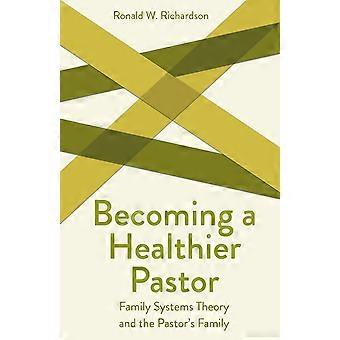 Becoming a healthier pastor family systems theory and the pastor's own family