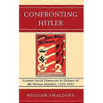 Confronting Hitler German Social Democrats In Defense Of The Weimar Republic - William Smaldone - Paperback - English Book - History