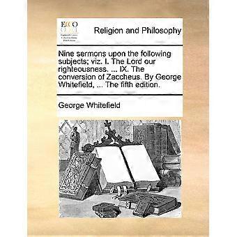 Nine Sermons Upon The Following Subjects Viz. I. The Lord Our Righteousness. - George Whitefield - Paperback - en Book