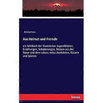 Aus Heimat Und Fremdeein Jahrbuch Der Illustrierten Jugendbltter Erzhlungen S - Anonymous - Paperback - English Book - History