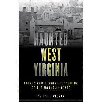 Heimgesuchte Geister und seltsame Phänomene des Bergstaates West Virginia