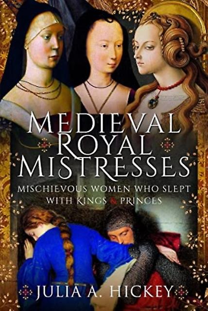 Medieval Royal Mistresses by Julia A Hickey Paperback Book