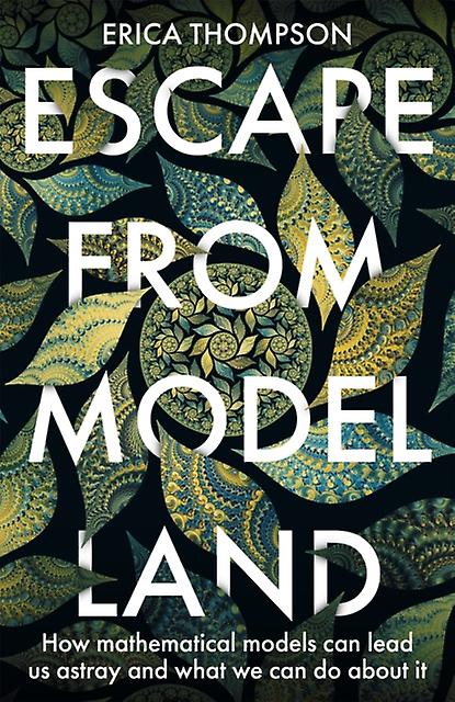 Escape From Model Land - Erica Thompson - Mathematical modelling - John Murray Press - Hardback