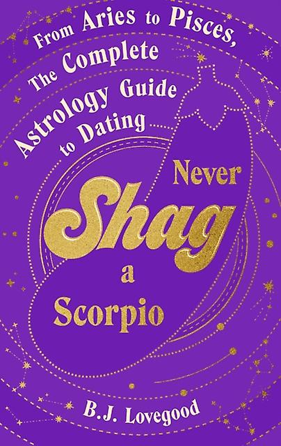 Never Shag A Scorpio - B.J. Lovegood - Astrology - Transworld Publishers Ltd - Hardback