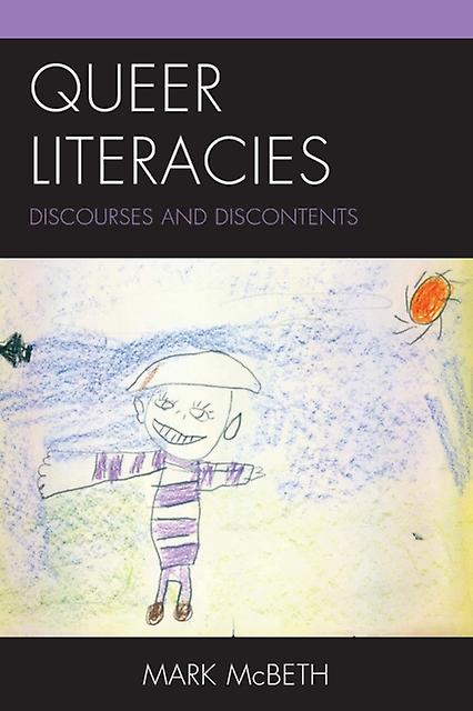 Queer Literacies Discourses And Discontents - Mark McBeth