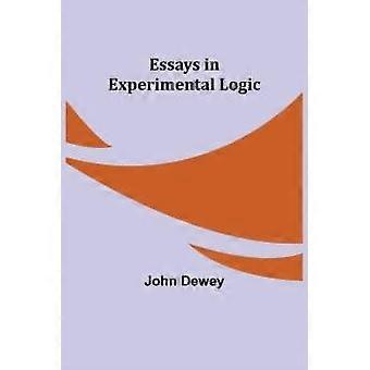 Essays In Experimental Logic - John Dewey