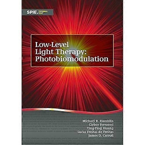 Low-Level Light Therapy: Photobiomodulation (Tutorial Texts)