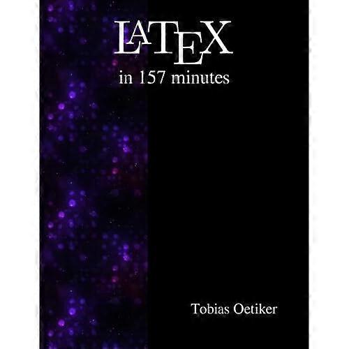 Latex in 157 Minuten: Die (nicht so) kurze Einführung in Latex