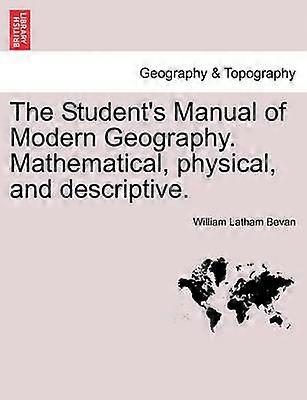 The Student's Manual of Modern Geography Mathematical Physical and Descriptive
