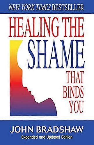 Healing the Shame That Binds You: Recovery Classics Edition