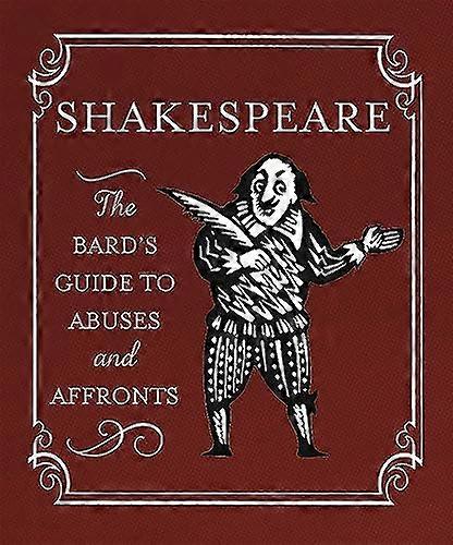 Shakespeare: The Bards Guide to Abuses and Affronts