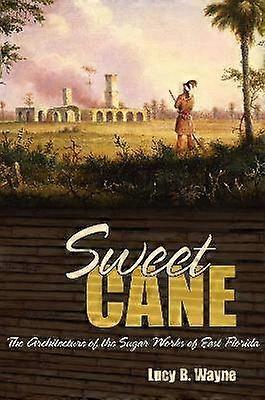 Sweet Cane - The Architecture of the Sugar Works of East Florida