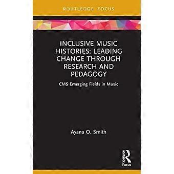 Inclusive Music Histories Leading Change Through Research And Pedagogy Cms Emerg - Ayana O. Smith
