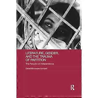 Litteratur, kjønn og traumet ved deling: Uavhengighetens paradoks (Routledge Research on Gender in Asia Series)