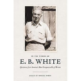 In den Worten von E. B. White: Zitate aus Amerika die meisten kameradschaftlich Schriftsteller