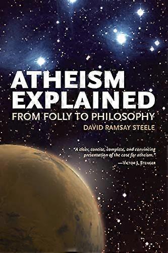Atheism Explained: From Folly to Philosophy (Ideas Explained)