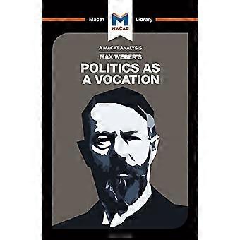En analyse av Max Webers politikk som kall (Macat Library)