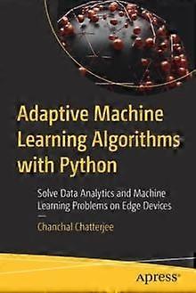 Adaptive Machine Learning Algorithms With Python Solve Data Analytics And Machin - Chanchal Chatterjee - Paperback - en Book