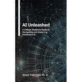 AI Unleashed - A College Student's Guide to Navigating and Mastering Generative AI
