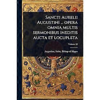Sancti Aurelii Augustini. Opera Omnia Multis Sermonibus Ineditis Aucta Et Locu - Creative Media Partners LLC - Paperback - en Book