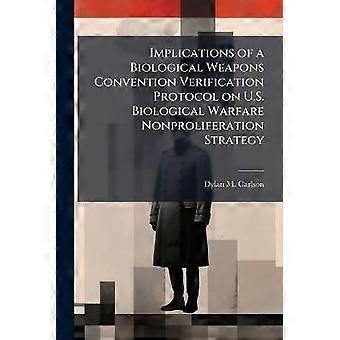Auswirkungen eines Verifikationsprotokolls des Übereinkommens über biologische Waffen auf die US-Strategie zur Nichtverbreitung biologischer Kriegsführung