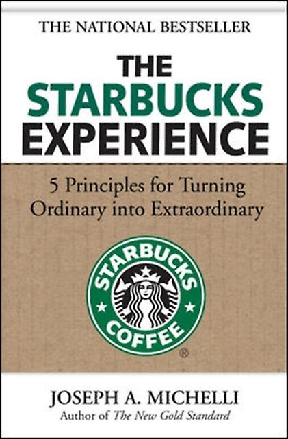 The Starbucks Experience 5 Principles For Turning Ordinary Into Extraordinary by Michelli & Joseph & PhD Paperback Book