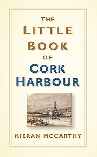 The Little Book Of Cork Harbour by Kieran McCarthy Hardback Book