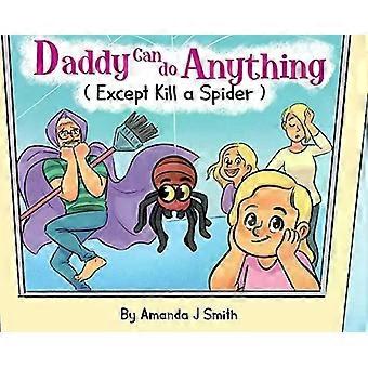 Pappa kan göra vad som helst utom att döda en spindel - Smith, Amanda, J