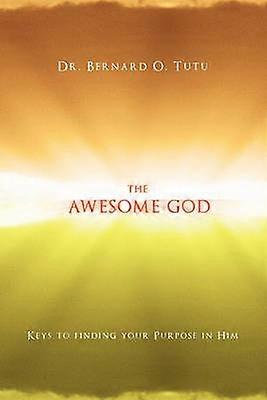 The Awesome God Keys to finding your Purpose in Him