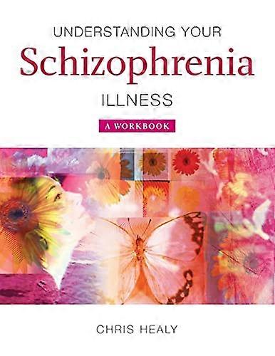 Understanding Your Schizophrenia Illness: A Workbook