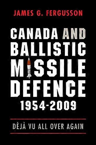 Canada and Ballistic Missile Defence 1954 2009: Deja Vu All Over Again