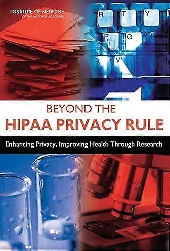 Beyond The Hipaa Privacy Rule by Committee on Health Research and the Privacy of Health Information The HIPAA Privacy Rule Paperback