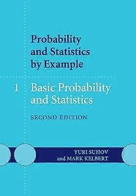 Probability and Statistics by Example: Volume 1 Basic Probability and Statistics