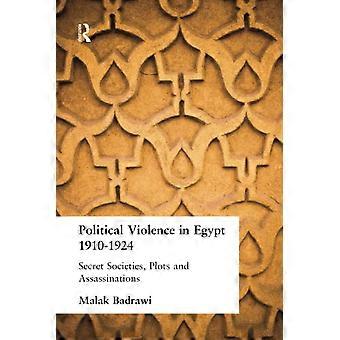 Politische Gewalt in Ägypten 1910-1925: Geheimgesellschaften, Verschwörungen und Morde