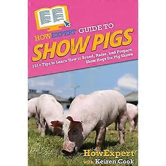 HoeExpertgids voor showvarkens: 101+ tips om te leren hoe u showvarkens kunt fokken, fokken en voorbereiden op varkensshows