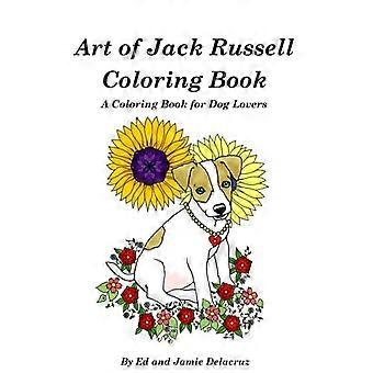 Art of Jack Russell Coloring Book: un libro da colorare per gli amanti dei cani