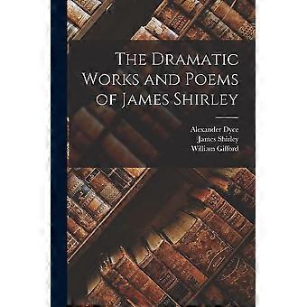 The dramatic works and poems of james shirley