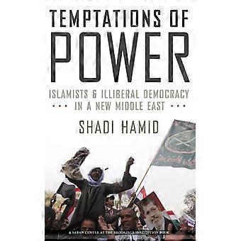 Temptations Of Power Islamists And Illiberal Democracy In A New Middle East - Shadi Hamid - Hardcover - English Book - History