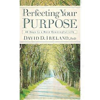 Perfecting Your Purpose 40 Days To A More Meaningful Life - David D. Ireland - Hardcover - en Book