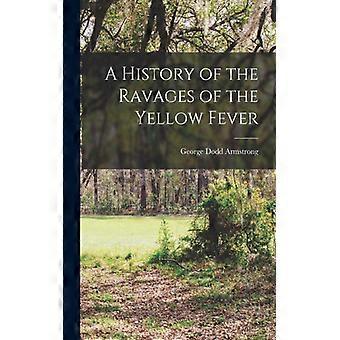 A History Of The Ravages Of The Yellow Fever - George Dodd Armstrong - Paperback - English Book - History
