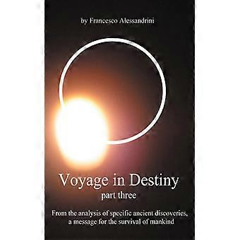 Voyage In Destiny - Part Three From The Analysis Of Specific Ancient Discoveries - Francesco Alessandrini - Paperback - English Book - History