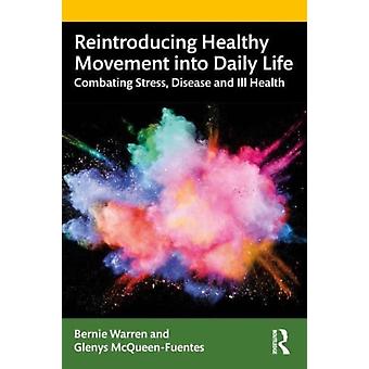 Reintroducing Healthy Movement Into Daily Life Combating Stress Disease And I - Bernie Warren